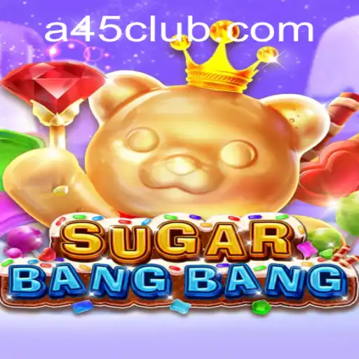 Unlock the Thrills of SUGARBANGBANG at A45 Casino